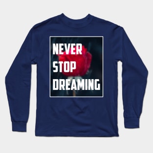 Never Stop Dreaming Long Sleeve T-Shirt